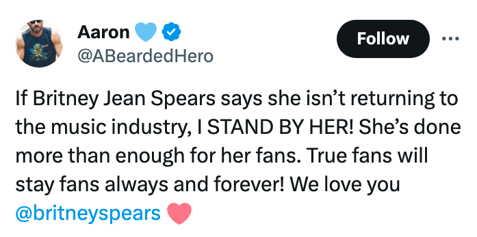 If Britney Jean Spears says she isn't returning to the music industry, I STAND BY HER! She's done more than enough for her fans. True fans will stay fans always and forever! We love you @britneyspears
