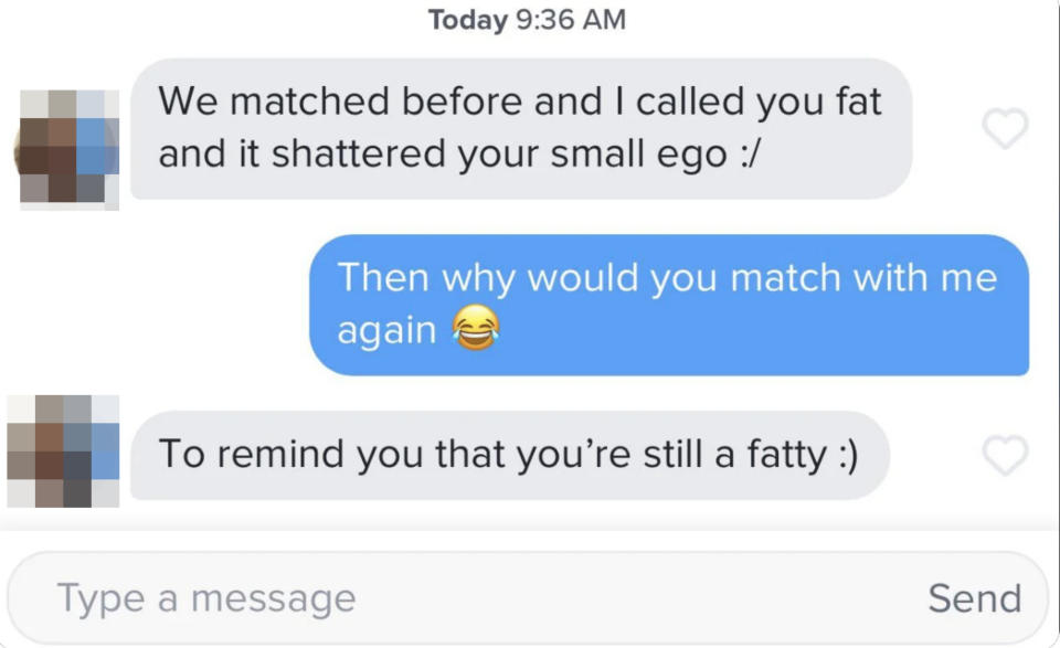 someone saying they matched with the person again just to remind them they're still a fatty