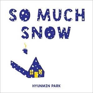 So Much Snow, Children's book by Hyunmin Park