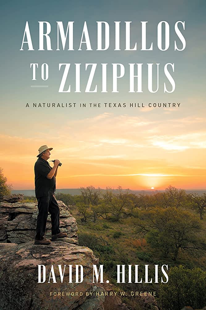 "Armadillos to Ziziphus: A Naturalist in the Texas Hill Country" by David M. Hillis