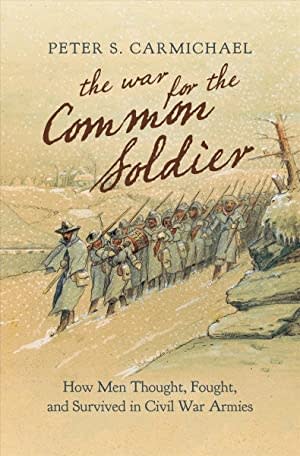 Peter S. Carmichael book "The War for the Common Soldier."