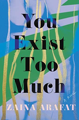 <i>You Exist Too Much</i> by Zaina Arafat