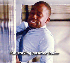Winston from "New Girl" saying "I'm staying positive but..."