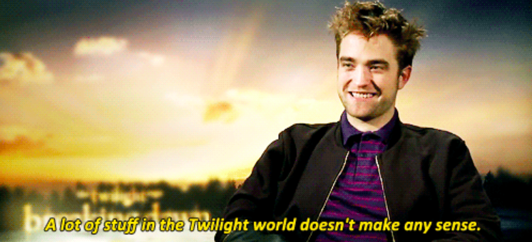 Rob saying a lot of stuff in the twilight world doesn't make any sense in an interview