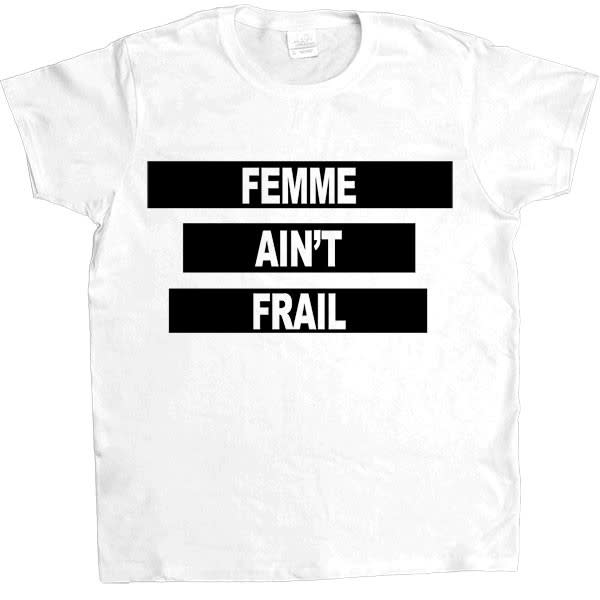 Femme Ain’t Frail tee