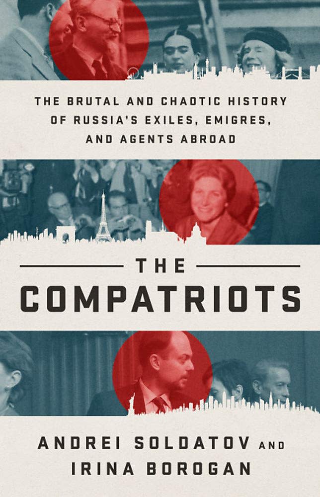 &quot;The Compatriots: The Brutal and Chaotic History of Russia's Exiles, Émigrés, and Agents Abroad&quot;