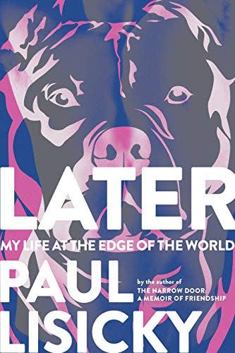 <i>Later: My Life at the Edge of the World</i> by Paul Lisicky