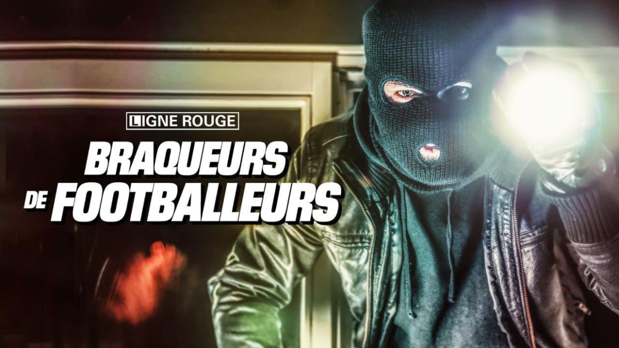 Ligne rouge - Braqueurs de Footballeurs - BFMTV