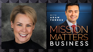 Lynne Robertson, CEO of FAME and founder of Lead Like a Mother is interviewed on Mission Matters Business with Adam Torres.