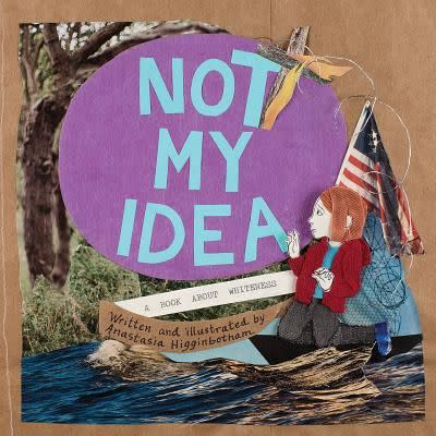 'Not My Idea: A Book About Whiteness' by Anastasia Higginbotham