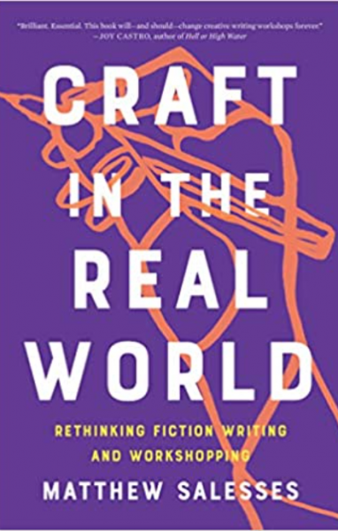 Craft in the Real World: Rethinking Fiction Writing and Workshopping by Matthew Salesses