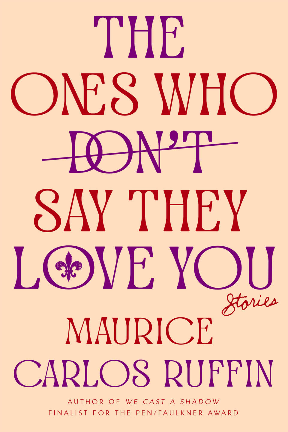 <em>The Ones Who Don't Say They Love You</em>, by Maurice Carlos Ruffin