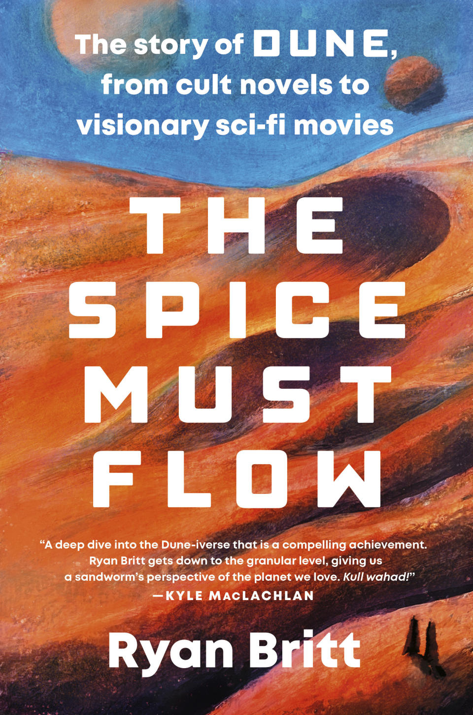 This cover image released by Plume shows "The Spice Must Flow: The Story of Dune from Cult Novels to Visionary Sci-fi Movies" by Ryann Britt. (Plume via AP)