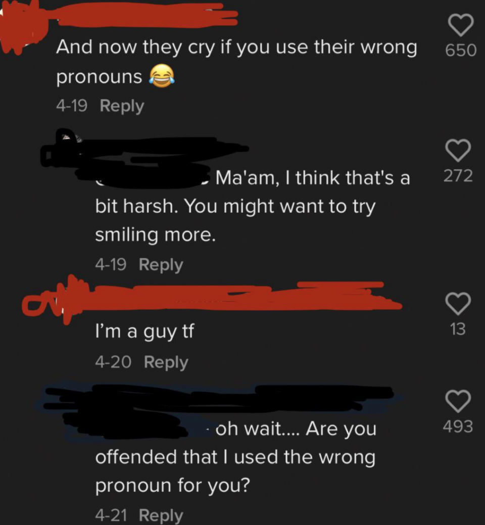 "Are you offended that I used the wrong pronoun for you?"