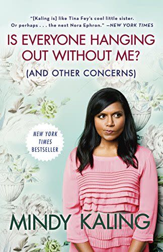 3) Is Everyone Hanging Out Without Me? (And Other Concerns) by Mindy Kaling