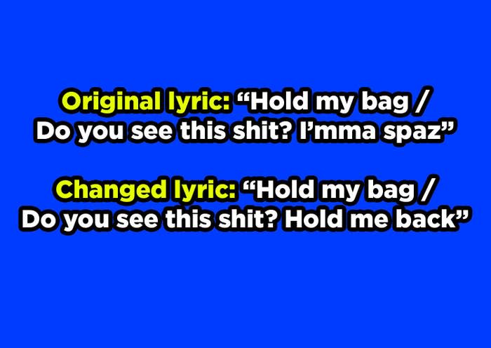 Original lyric: Hold my bag, do you see this shit? I'mma spaz; changed lyric: Hold my bag, do you see this shit? Hold me back