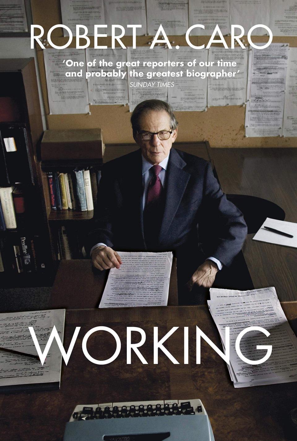 Working: Researching, Interviewing, Writing by Robert A. Caro (Bodley Head, £20)