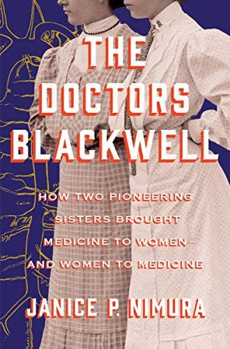 13) <i>The Doctors Blackwell: How Two Pioneering Sisters Brought Medicine to Women and Women to Medicine</i> by Janice P. Nimura