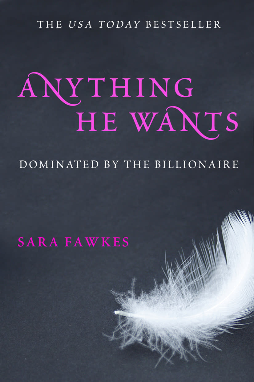 This book cover image released by St. Martin's Press shows "Anything He Wants: Dominated by the Billionaire," by Sara Fawkes. More than a dozen novels are expected to benefit from E L James' multimillion-selling erotic trilogy "Fifty Shades" and new ones continue to be acquired. St. Martin's Press announced Tuesday, Aug. 21, 2012 that it had acquired Fawkes erotic series. (AP Photo/St. Martin's Press)