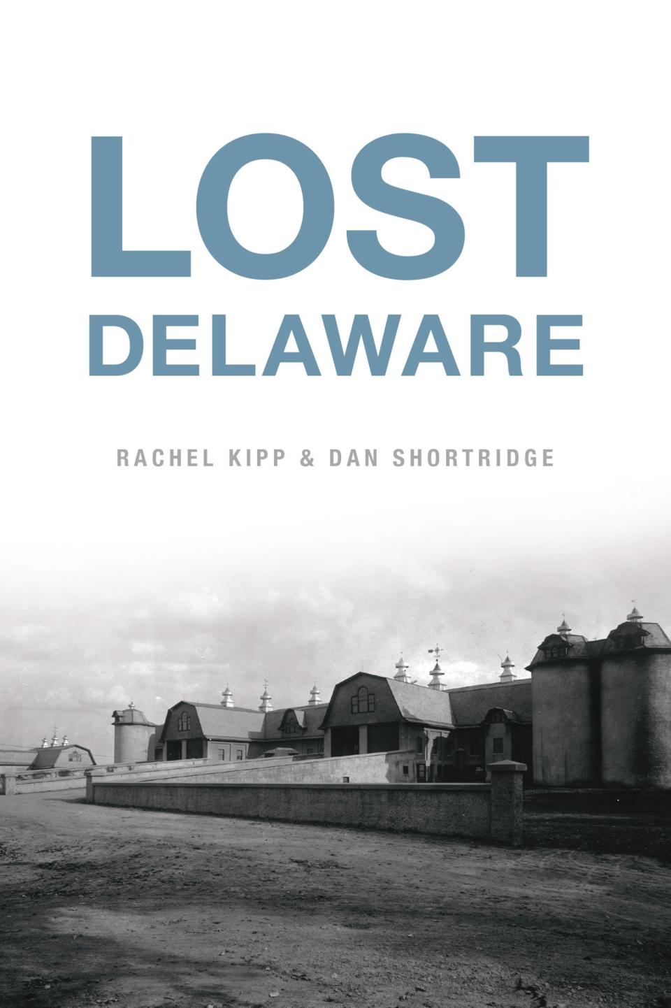 "Lost Delaware," by Rachel Kipp and Dan Shortridge, was released earlier this month.