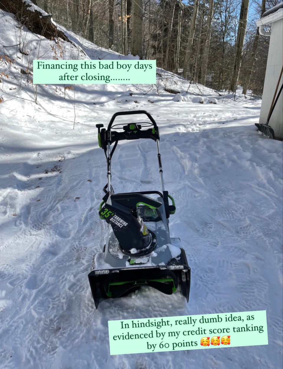 Photo of brand-new snowblower with text: "Financing this bad boy days after closing...in hindsight, really dumb ideas, as evidenced by my credit score tanking by 60 points"