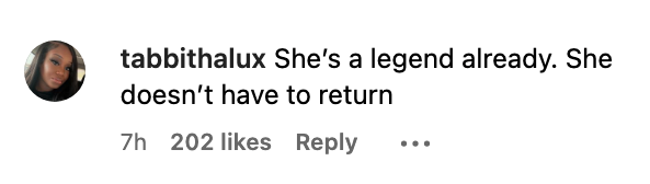 She's a legend already. She doesn't have to return