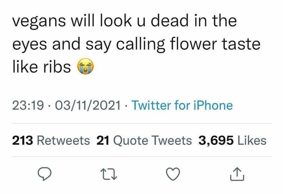 Tweet that says, "vegans will look u dead in the eyes and say calling flower taste like ribs"