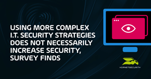 Using more complex IT security strategies does not necessarily increase security, survey finds