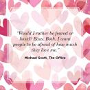 <p>“Would I rather be feared or loved? Easy. Both. I want people to be afraid of how much they love me.” </p>