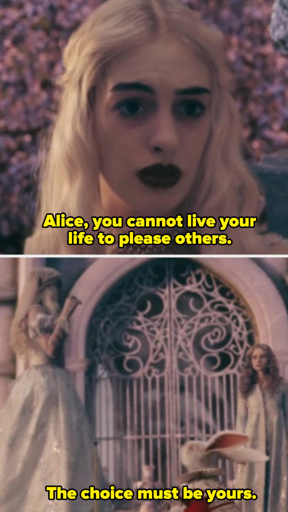 The White Queen telling Alice: "Alice, you cannot live your life to please others — the choice must be yours"