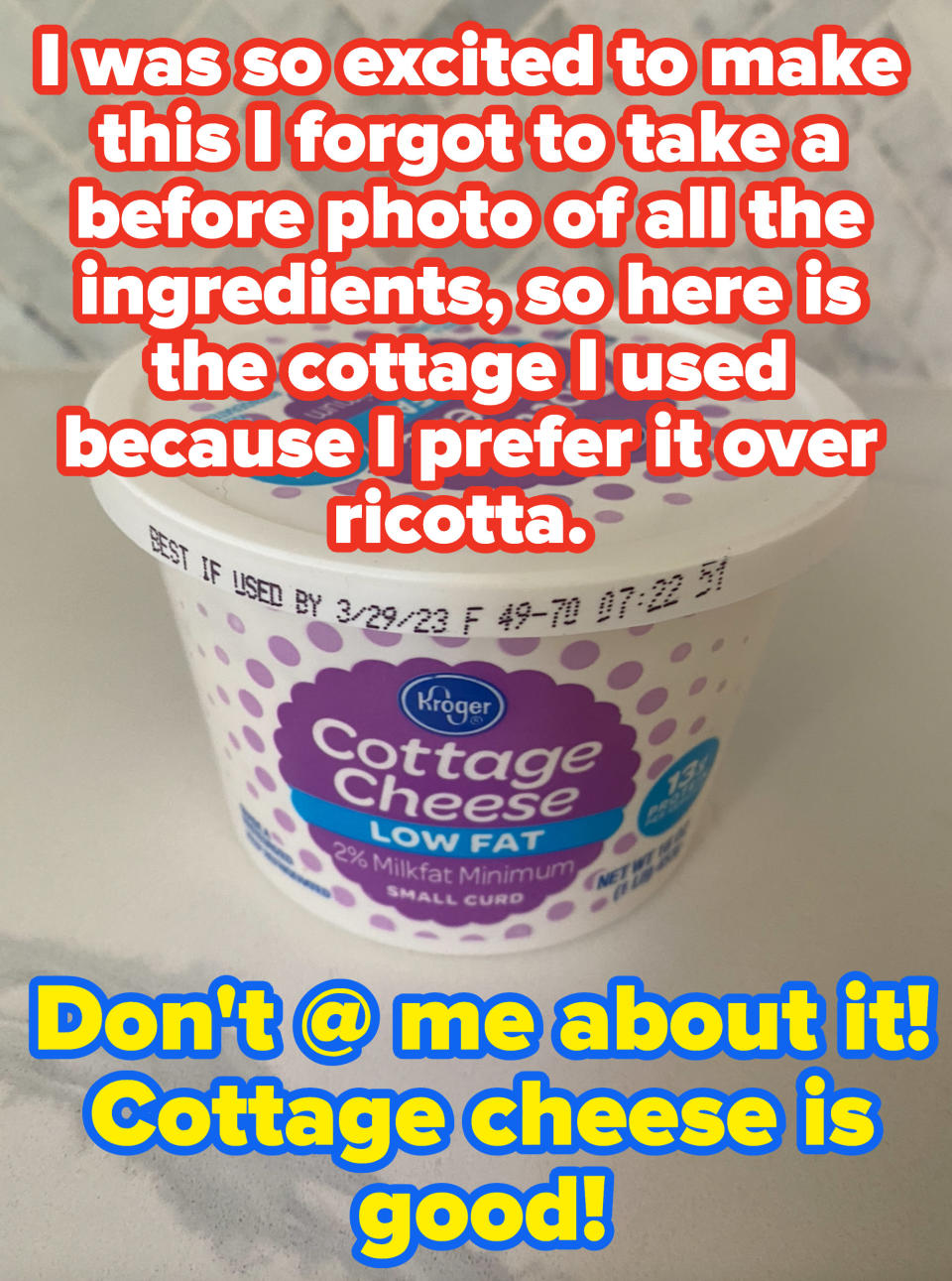 Cottage cheese sitting on the counter with the caption "I was so excited to make this I forgot to take a before photo of all the ingredients, so here is the cottage I used because I prefer it over ricotta"