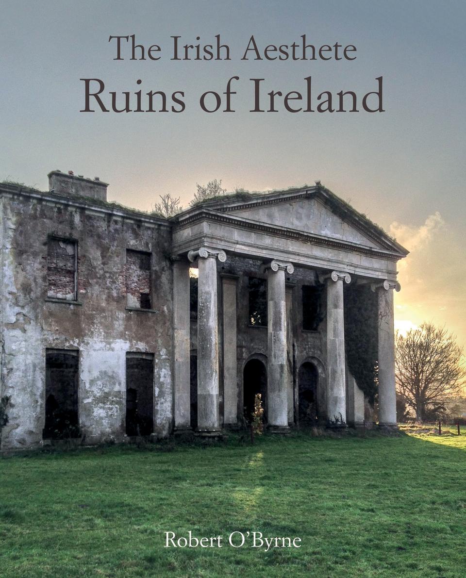 The Irish Aesthete: Ruins of Ireland by Robert O’Byrne, published by CICO Books ($24.95). Photography © Robert O’Byrne.