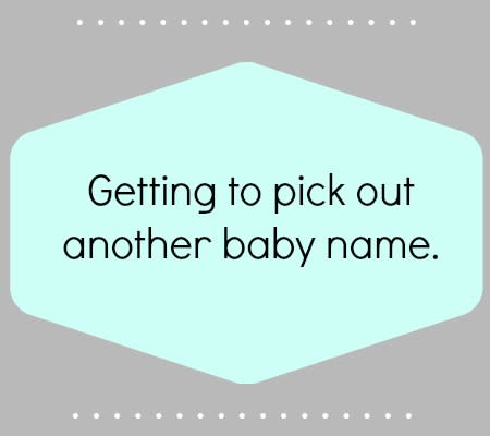 Getting to pick out another baby name