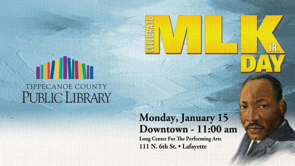 Poster for Tippecanoe County Public Library's annual Martin Luther King Jr. Day of Celebration event.