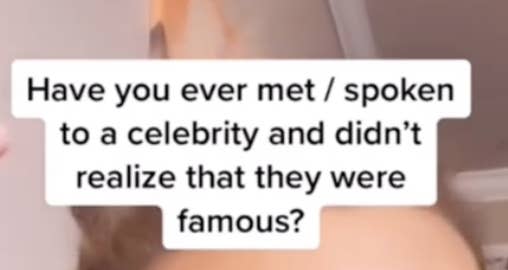 Text in image: "Have you ever met/spoken to a celebrity and didn't realize they were famous?"