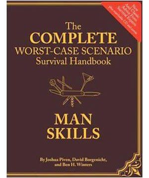 The Complete Worst-Case Scenario Survival Handbook: Man Skills