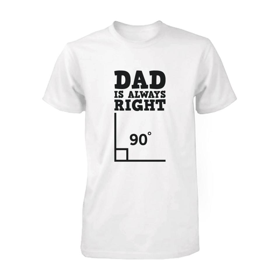 365 Printing Inc Dad is Always Right Shirt (Photo: Walmart)