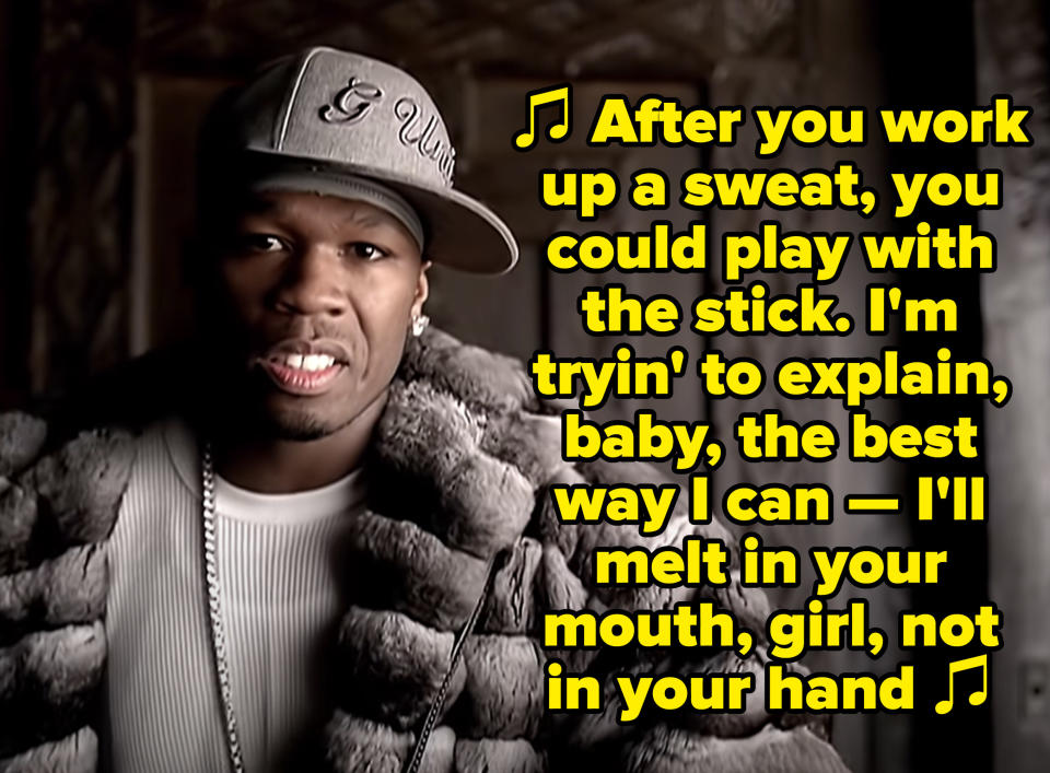 50 Cent rapping: "After you work up a sweat, you could play with the stick. I'm tryin' to explain, baby, the best way I can — I'll melt in your mouth, girl, not in your hand"