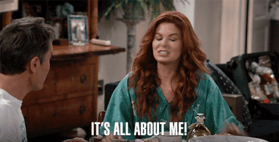 gif of debra messing from will and grace that reads it's all about me