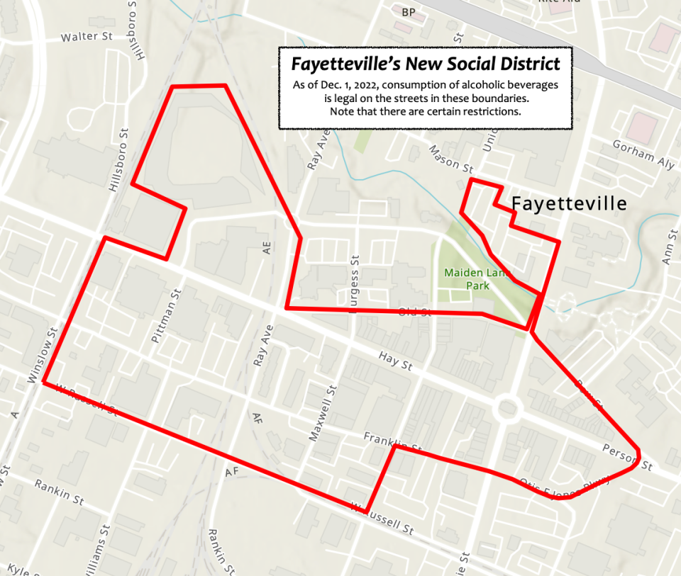 The boundaries of Downtown Fayetteville's new social district, where it is legal for people to go about on the streets with open containers of alcohol. The beverages must be purchased from participating businesses downtown. Street drinking hours are noon to 10 p.m., Monday to Saturday, and 10 a.m. to 10 p.m. on Sunday.