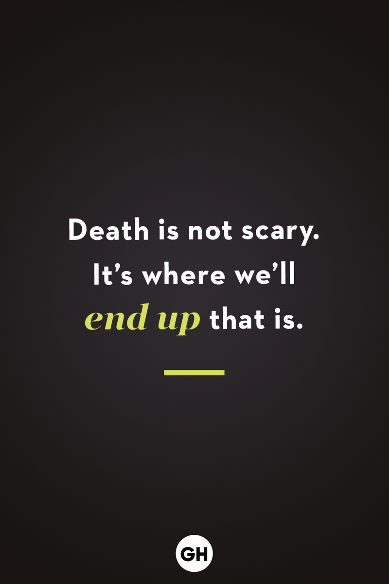 <p>Death is not scary. It’s where we’ll end up that is.</p>