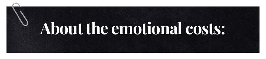 About the emotional costs: