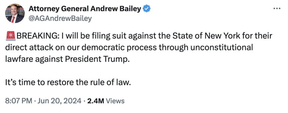 Twitter Screenshot Attorney General Andrew Bailey: ��BREAKING: I will be filing suit against the State of New York for their direct attack on our democratic process through unconstitutional lawfare against President Trump. 