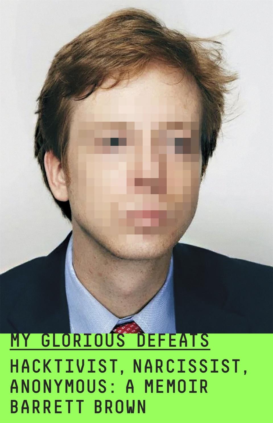 This cover image released by Farrar, Straus and Giroux shows "My Glorious Defeats: Hacktivist, Narcissist, Anonymous" by Barrett Brown. (Farrar, Straus and Giroux via AP)