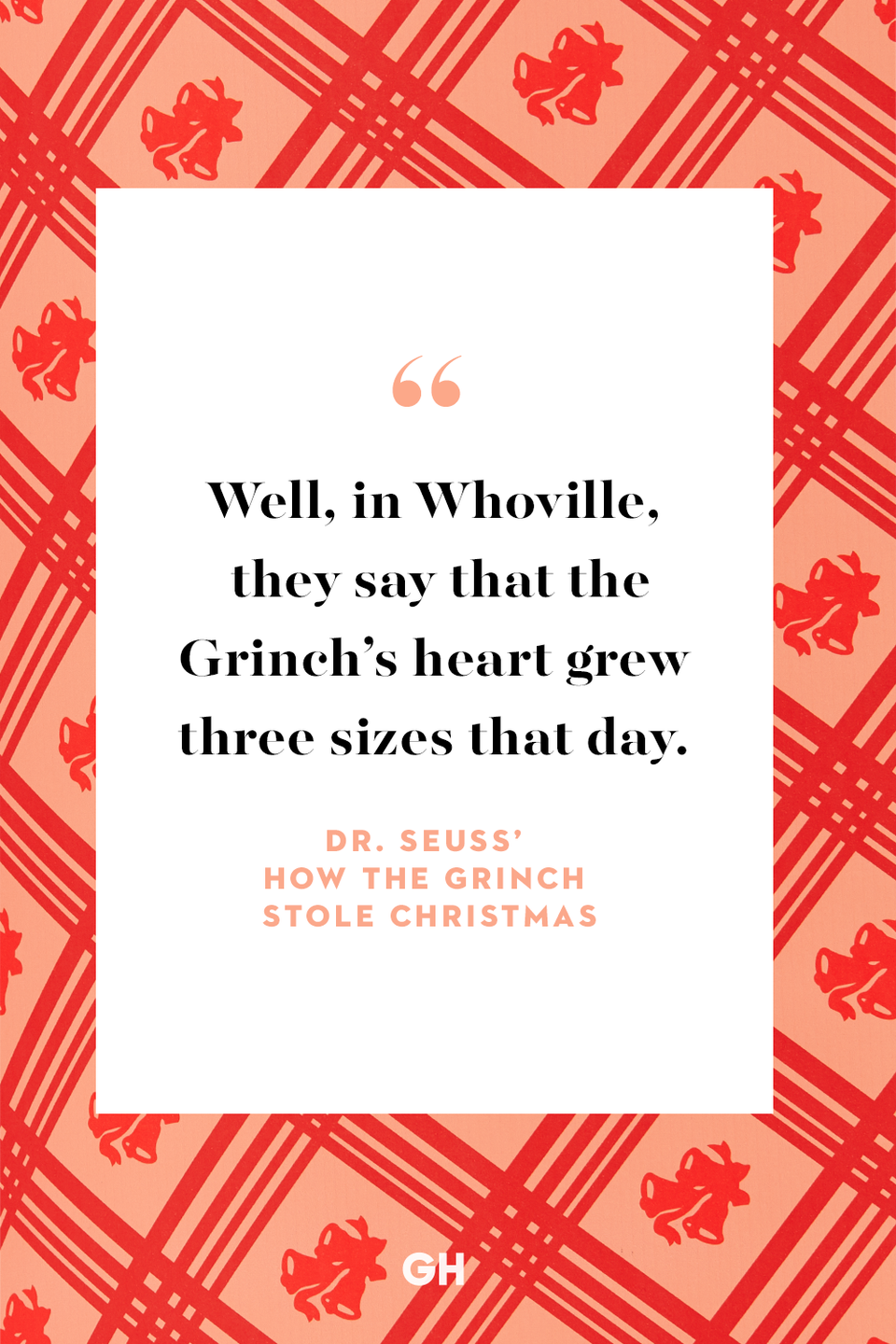 <p>Well, in Whoville, they say that the Grinch’s heart grew three sizes that day. </p>