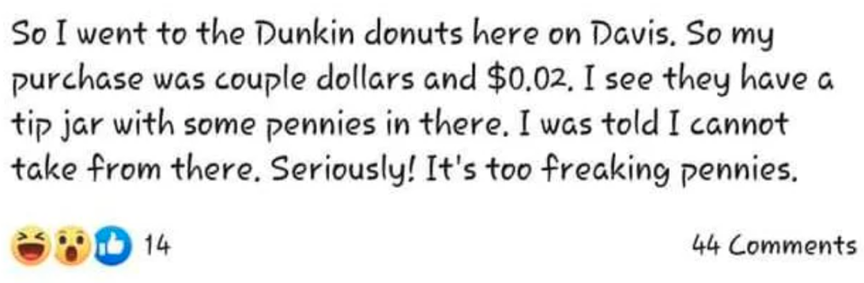 Someone complains that Dunkin' Donuts wouldn't let them take money from the tip jar to pay for their food