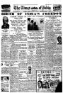 Indian papers wrote about the occasion with much happiness. ‘Birth of India’s Freedom’ and ‘Nation Wakes to New Life,’ were some of the headlines on the August 15th issue of the Times of India. The tone of the paper was jubilant and positive with further reportage from Karachi, and another segment on Bombay.