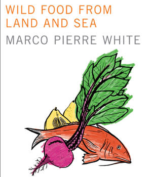 Wild Food From Land and Sea by Marco Pierre White