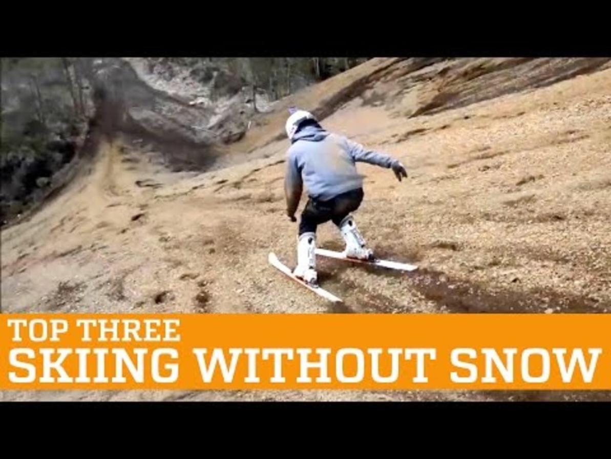 TOP THREE: SKIING WITHOUT SNOW  PEOPLE ARE AWESOME