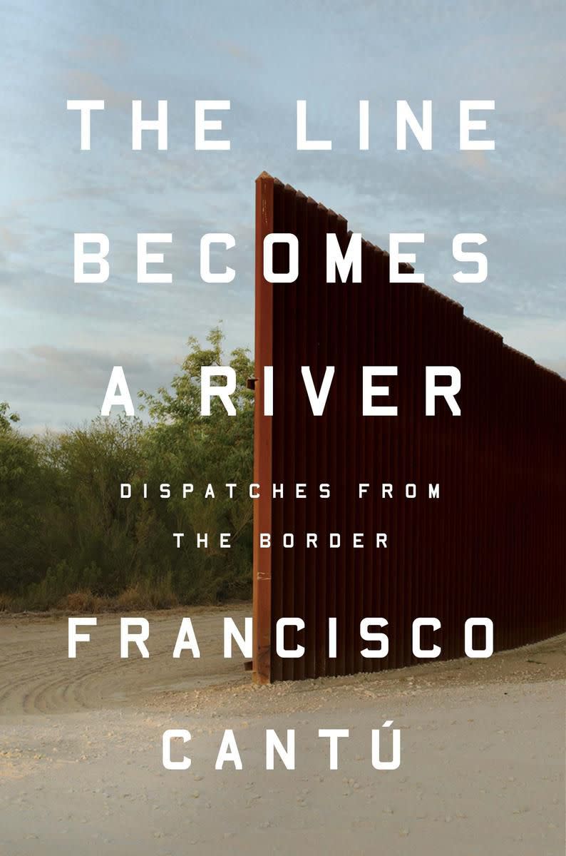 The Line Becomes a River: Dispatches from the Border by Francisco Cantú